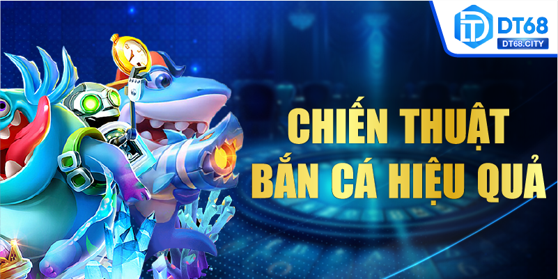 Chiến thuật bắn cá hiệu quả