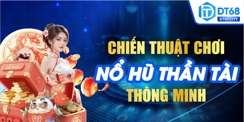 Chiến thuật chơi NỔ HŨ THẦN TÀI thông minh