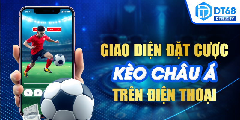 Giao diện đặt cược Kèo Châu Á trên điện thoại
