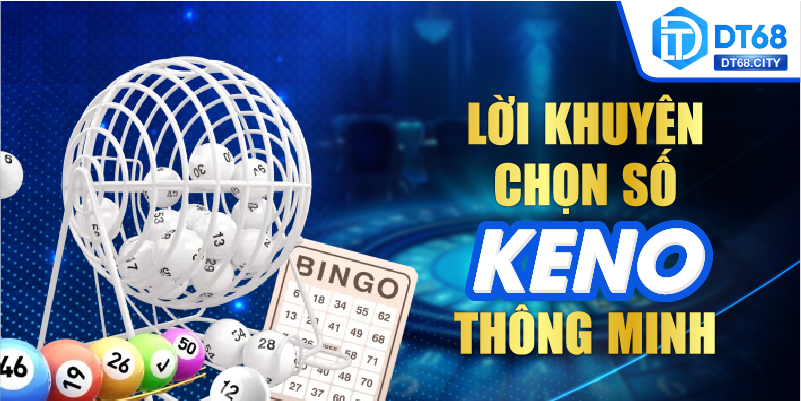 Lời khuyên chọn số Keno thông minh