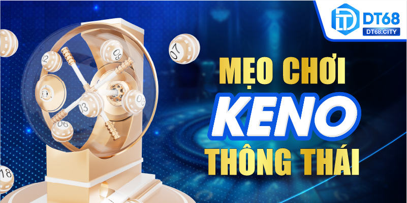 Mẹo chơi Keno thông thái