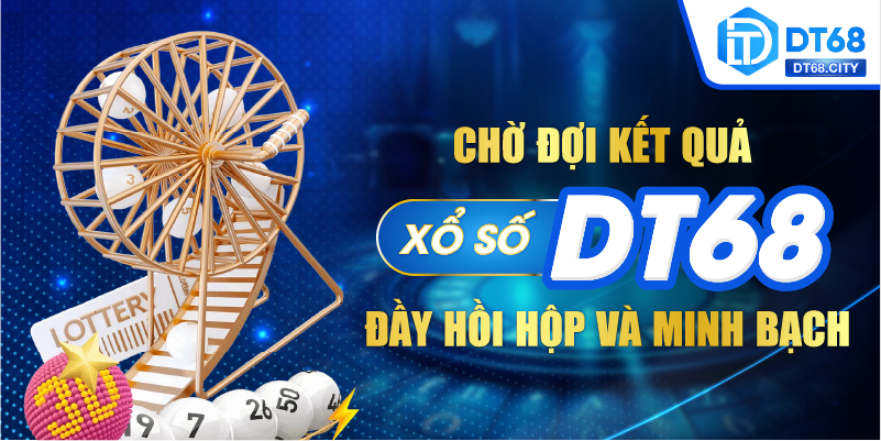 Chờ đợi kết quả XỔ SỐ DT68 đầy hồi hộp