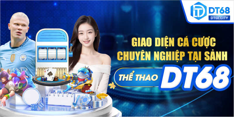 Giao diện cá cược chuyên nghiệp của sảnh Thể thao DT68