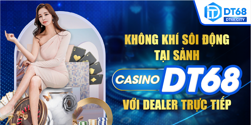 Không khí sôi động tại sảnh Casino DT68