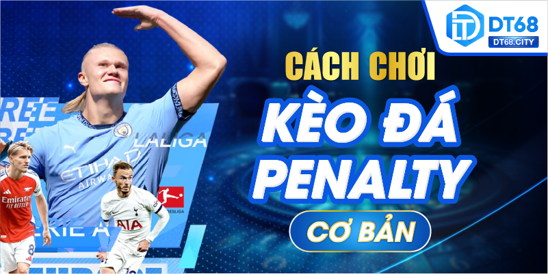 Cách chơi kèo đá penalty cơ bản