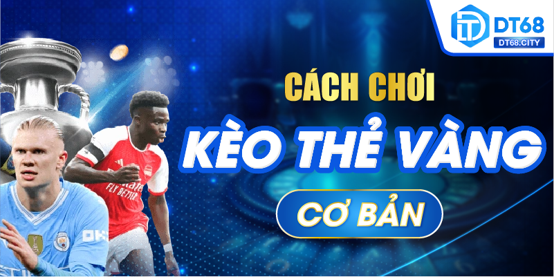 Cách chơi kèo thẻ vàng cơ bản
