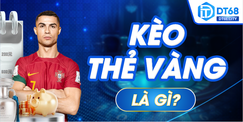 Kèo thẻ vàng là gì?