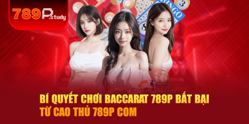Bí quyết chơi baccarat 789P bất bại từ cao thủ 789p com