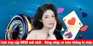 Link truy cập NK88 mới nhất - Đăng nhập an toàn không bị chặn