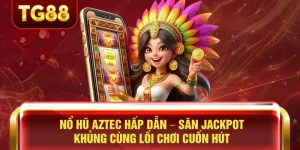 Nổ Hũ Aztec Hấp Dẫn – Săn Jackpot Khủng Cùng Lối Chơi Cuốn Hút